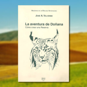 Memorias de José A. Valverde. Tomo IV: La Aventura de Doñana, Cómo Crear una Reserva